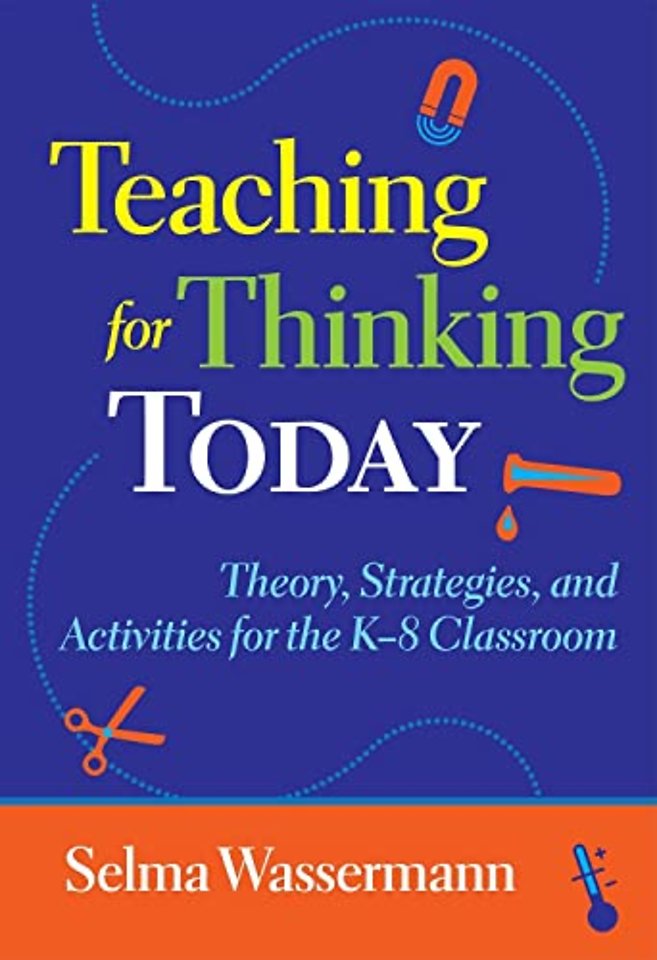Teaching for Thinking Today – Strategies, and Activities for the K–8 Classroom