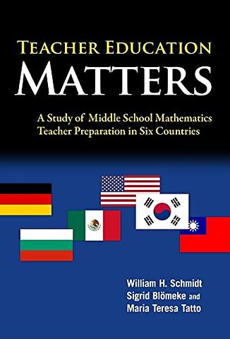 Teacher Education Matters – A Study of Middle School Mathematics Teacher Preparation in Six Countries