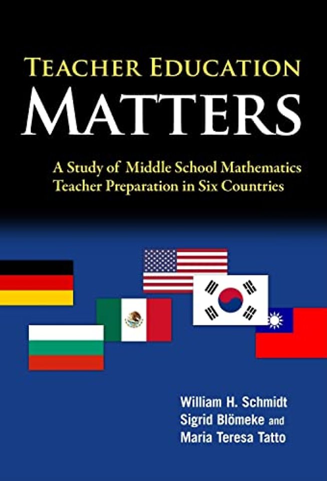Teacher Education Matters – A Study of Middle School Mathematics Teacher Preparation in Six Countries