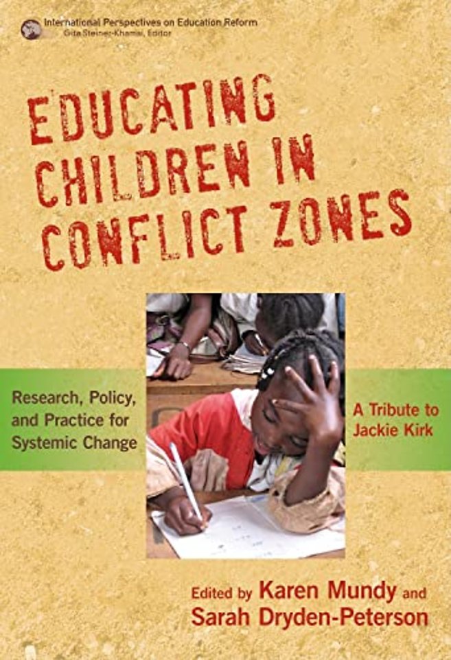 Educating Children in Conflict Zones – Research, Policy and Practice for Systemic Change – a Tribute to Jackie Kirk