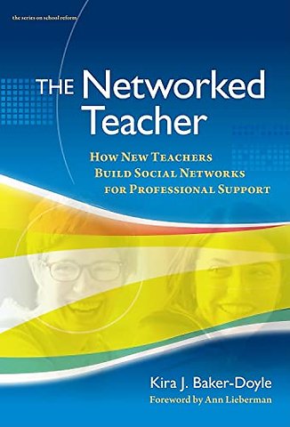 The Networked Teacher – How New Teachers Build Social Networks for Professional Support