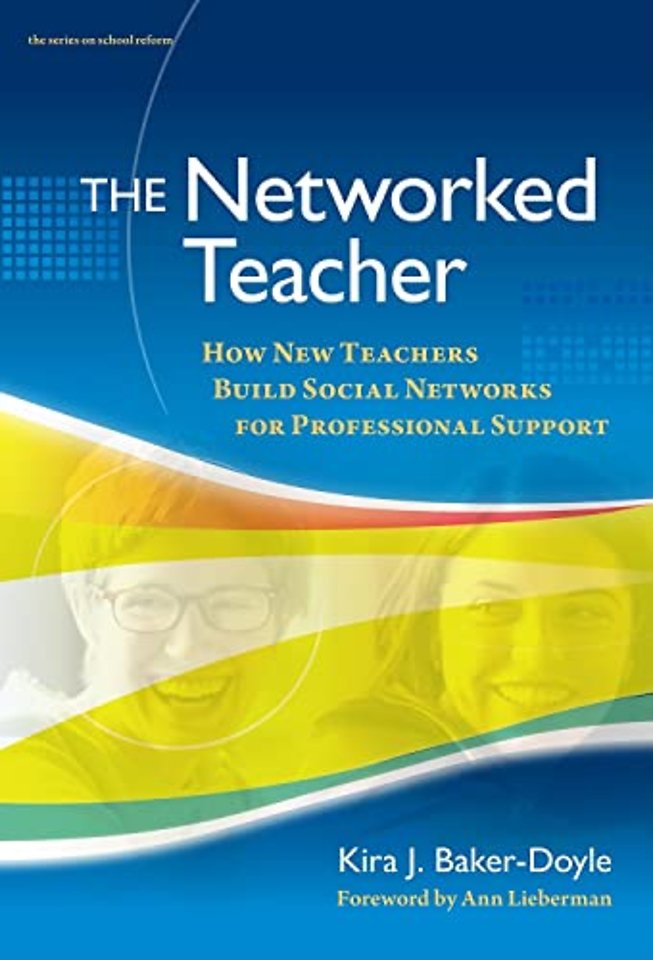 The Networked Teacher – How New Teachers Build Social Networks for Professional Support