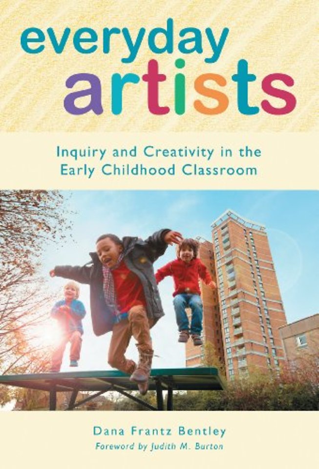Everyday Artists – Inquiry and Creativity in the Early Childhood Classroom