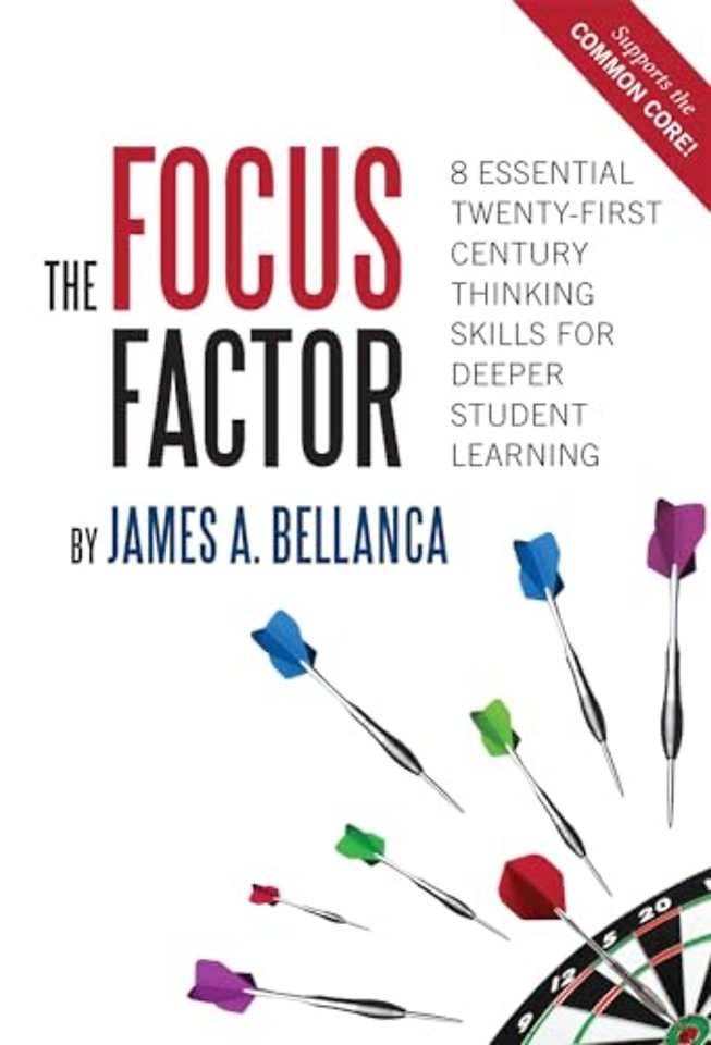 The Focus Factor – 8 Essential Twenty–First Century Thinking Skills for Deeper Student Learning