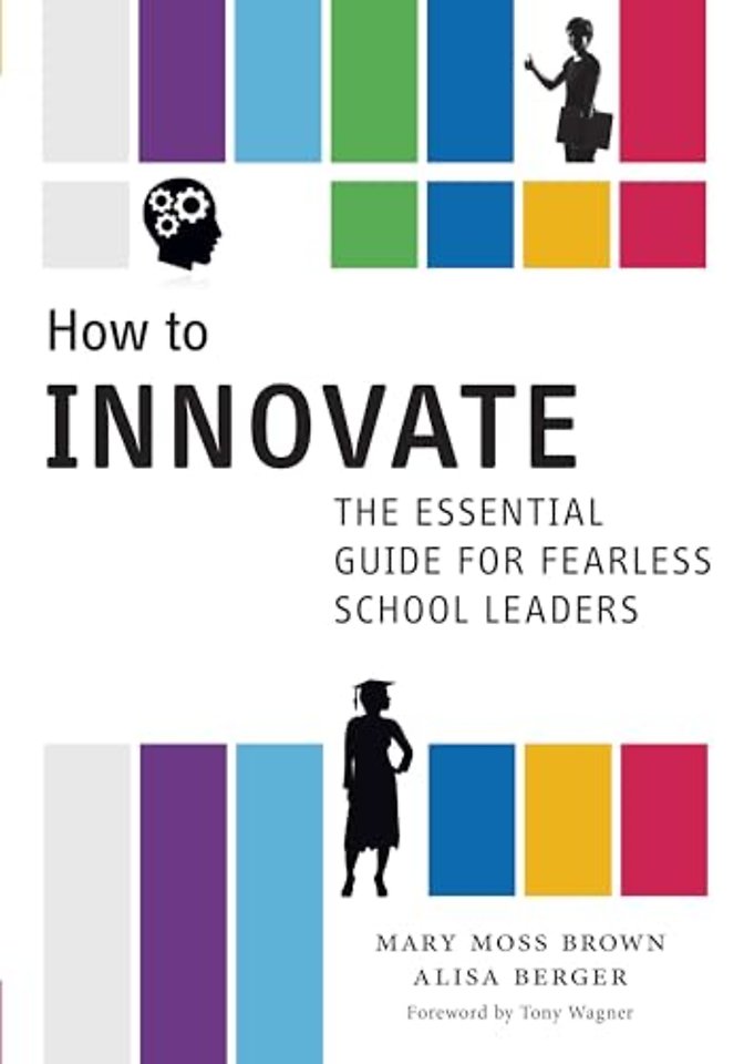 How to Innovate – The Essential Guide for Fearless School Leaders