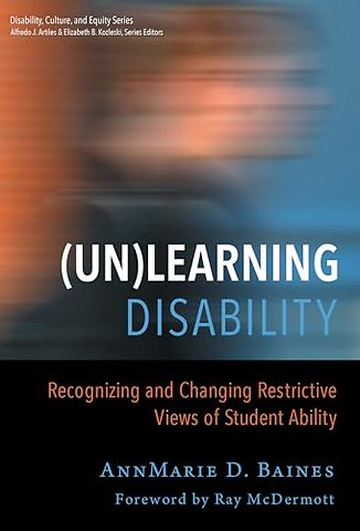 (Un)Learning Disability – Recognizing and Changing Restrictive Views of Student Ability