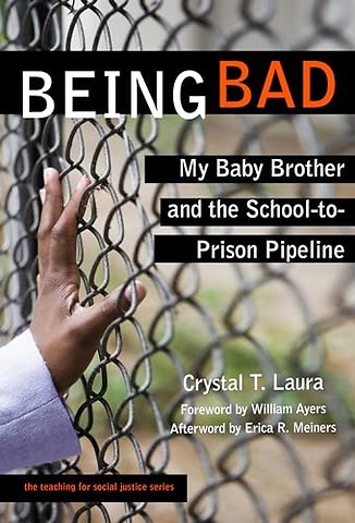 Being Bad – My Baby Brother and the School–to–Prison Pipeline
