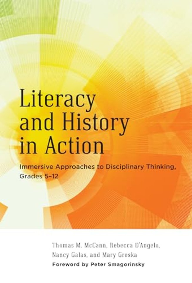 Literacy and History in Action – Immersive Approaches to Disciplinary Thinking, Grades 5–12