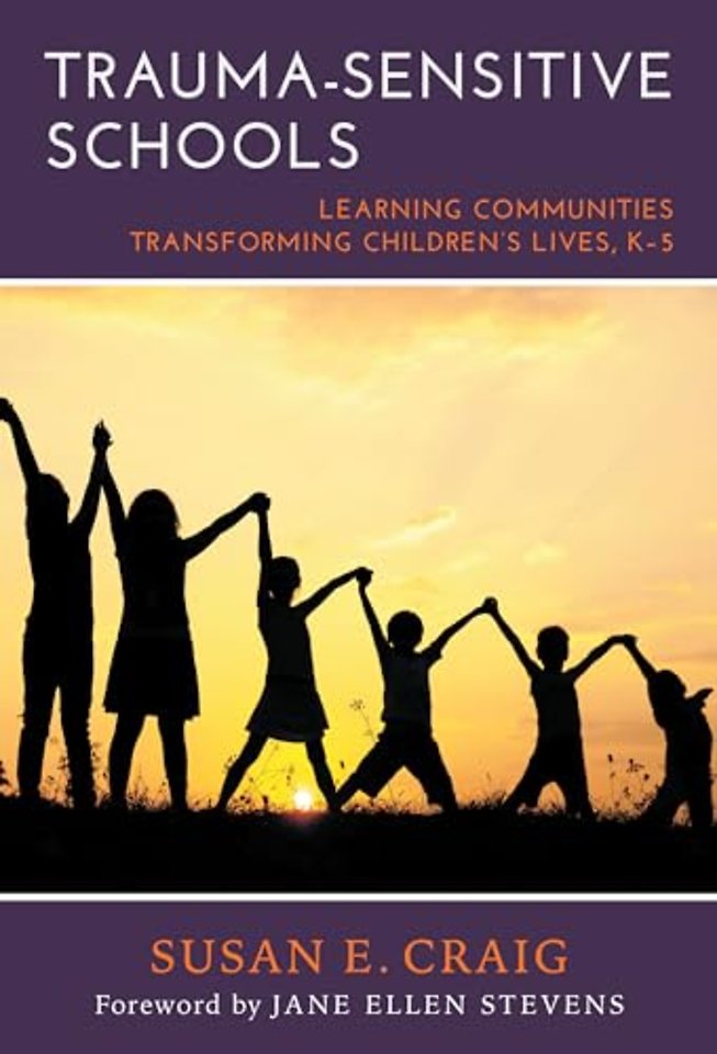Trauma–Sensitive Schools – Learning Communities Transforming Children`s Lives, K–5