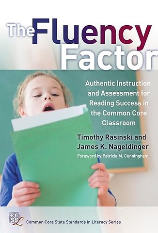 The Fluency Factor – Authentic Instruction and Assessment for Reading Success in the Common Core Classroom