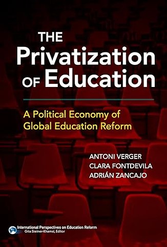 The Privatization of Education – A Political Economy of Global Education Reform