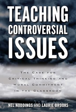 Teaching Controversial Issues – The Case for Critical Thinking and Moral Commitment in the Classroom