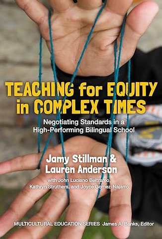 Teaching for Equity in Complex Times – Negotiating Standards in a High–Performing Bilingual School