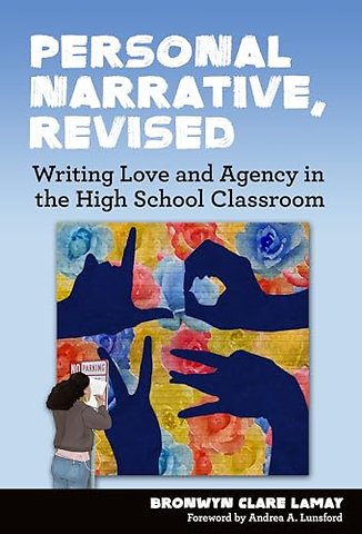 Personal Narrative, Revised – Writing Love and Agency in the High School Classroom