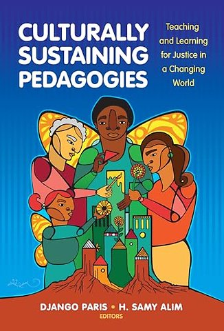Culturally Sustaining Pedagogies – Teaching and Learning for Justice in a Changing World
