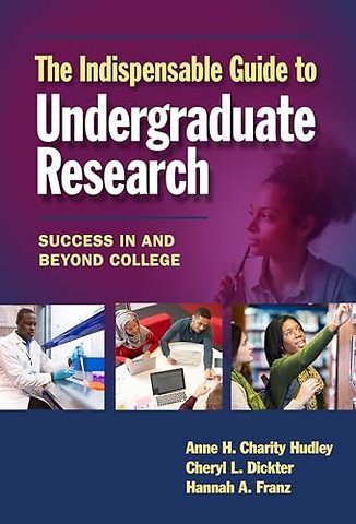 The Indispensable Guide to Undergraduate Researc – Success in and Beyond College