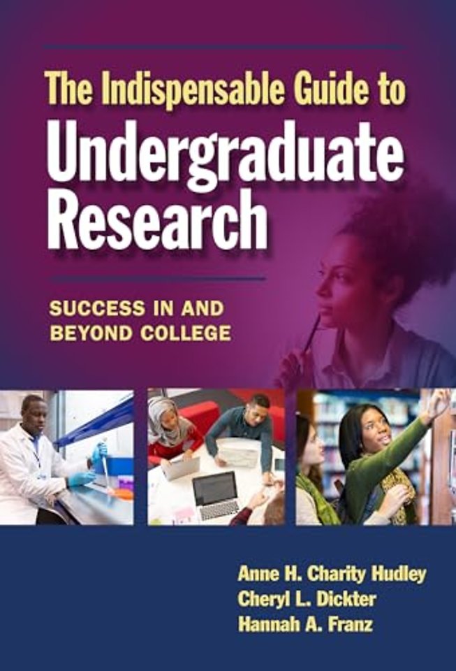 The Indispensable Guide to Undergraduate Researc – Success in and Beyond College