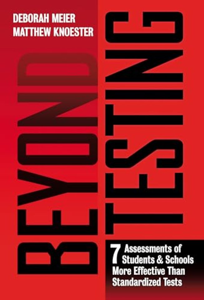 Beyond Testing – Seven Assessments of Students and Schools More Effective Than Standardized Tests