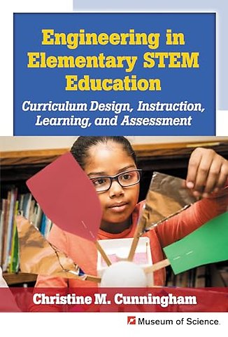Engineering in Elementary STEM Education – Curriculum Design, Instruction, Learning, and Assessment