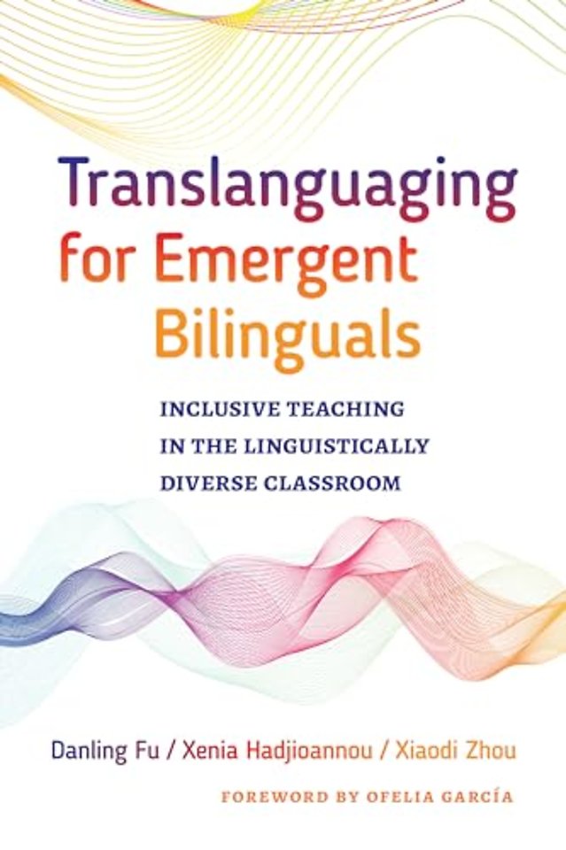 Translanguaging for Emergent Bilinguals – Inclusive Teaching in the Linguistically Diverse Classroom