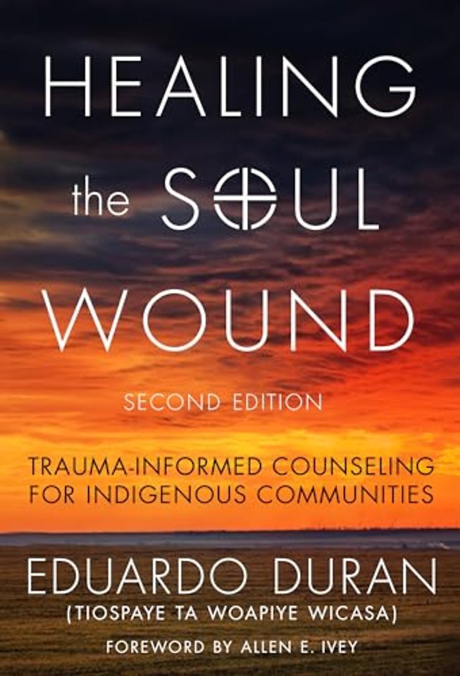 Healing the Soul Wound – Trauma–Informed Counseling for Indigenous Communities