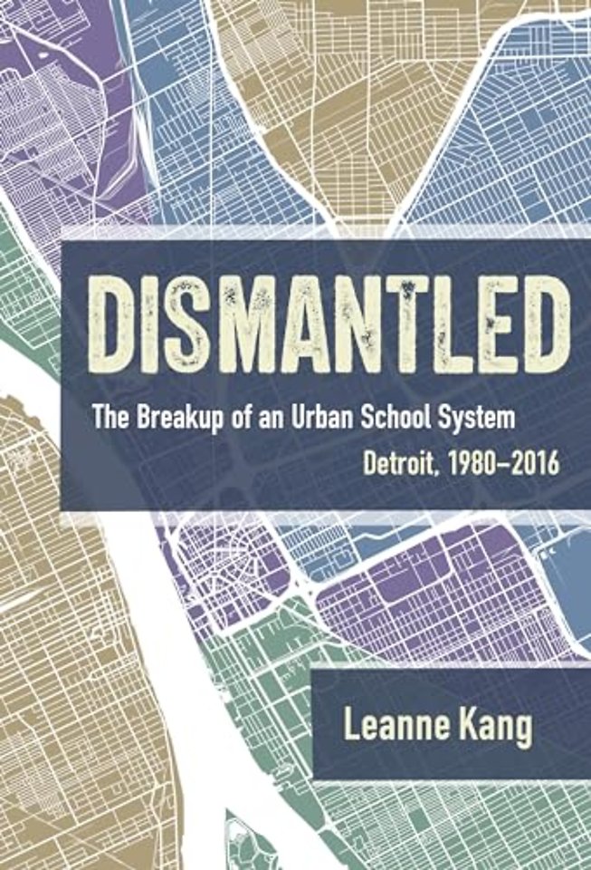 Dismantled – The Breakup of an Urban School System: Detroit, 1980–2016