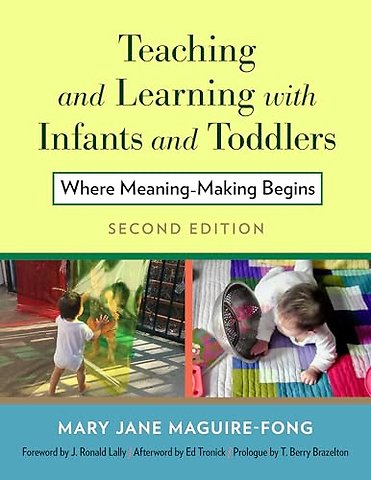 Teaching and Learning with Infants and Toddlers – Where Meaning Making Begins, Second Edition