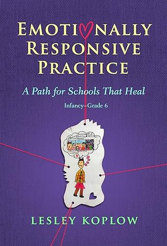 Emotionally Responsive Practice – A Path for Schools That Heal, Infancy–Grade 6