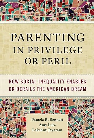 Parenting in Privilege or Peril – How Social Inequality Enables or Derails the American Dream