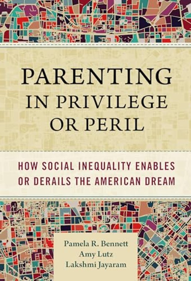 Parenting in Privilege or Peril – How Social Inequality Enables or Derails the American Dream