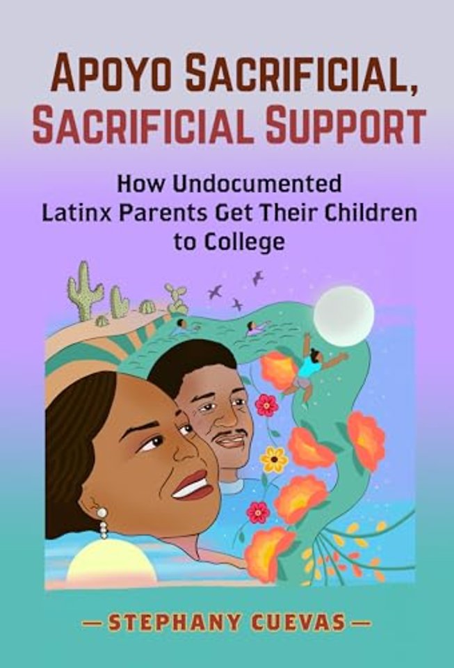 Apoyo Sacrificial, Sacrificial Support – How Undocumented Latinx Parents Get Their Children to College