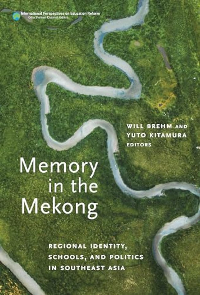 Memory in the Mekong – Regional Identity, Schools, and Politics in Southeast Asia