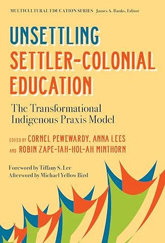 Unsettling Settler–Colonial Education – The Transformational Indigenous Praxis Model