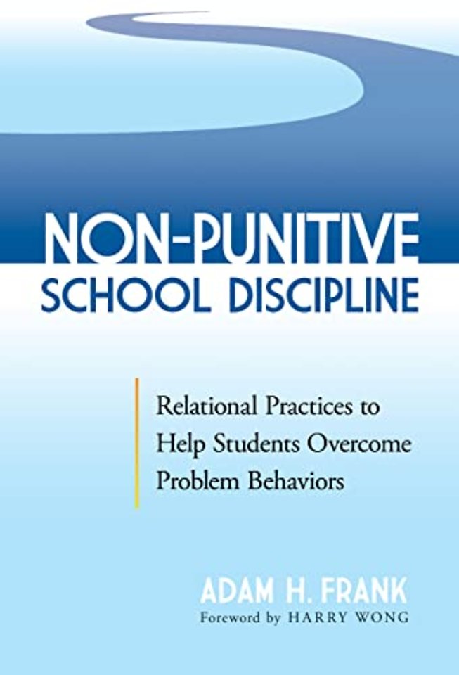 Non–Punitive School Discipline – Relational Practices to Help Students Overcome Problem Behaviors