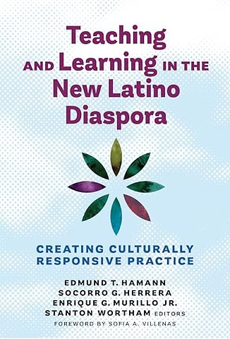 Teaching and Learning in the New Latino Diaspora – Creating Culturally Responsive Practice