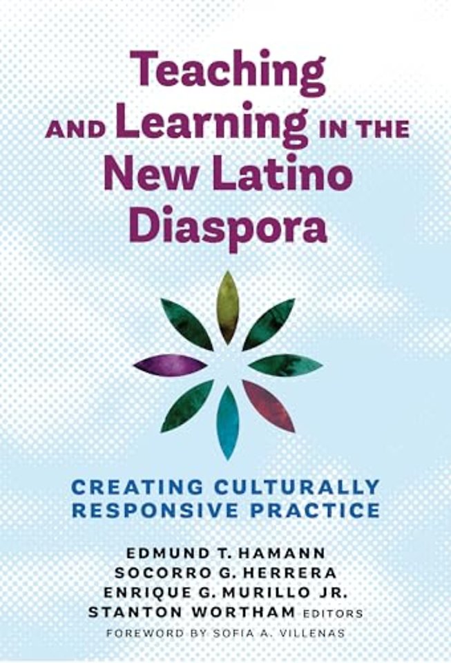 Teaching and Learning in the New Latino Diaspora – Creating Culturally Responsive Practice