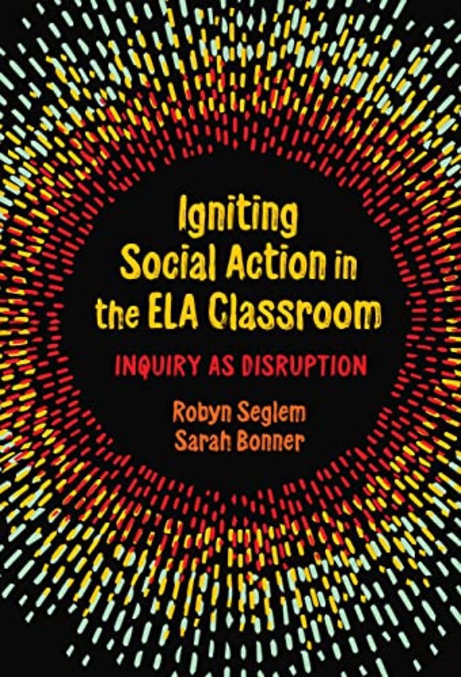 Igniting Social Action in the ELA Classroom – Inquiry As Disruption