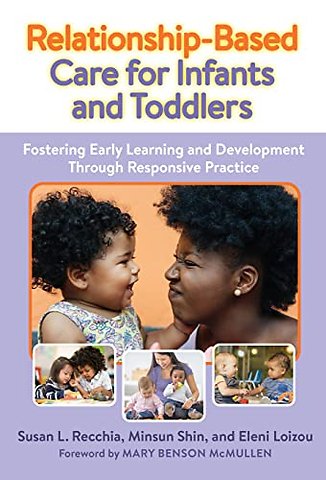 Relationship–Based Care for Infants and Toddlers – Fostering Early Learning and Development Through Responsive Practice