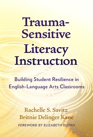 Trauma–Sensitive Literacy Instruction – Building Student Resilience in English–Language Arts Classrooms