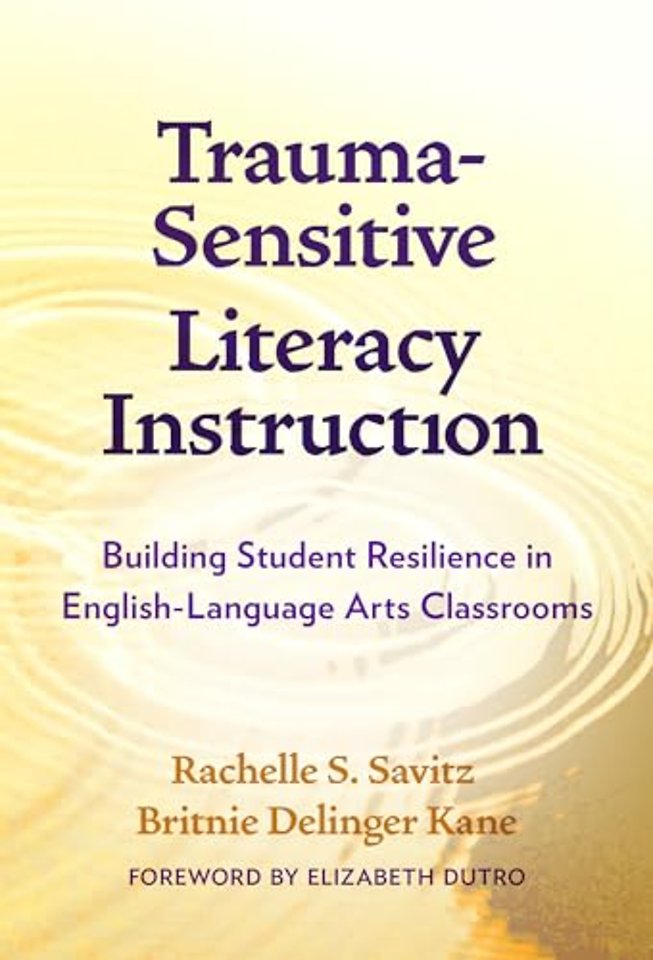 Trauma–Sensitive Literacy Instruction – Building Student Resilience in English–Language Arts Classrooms