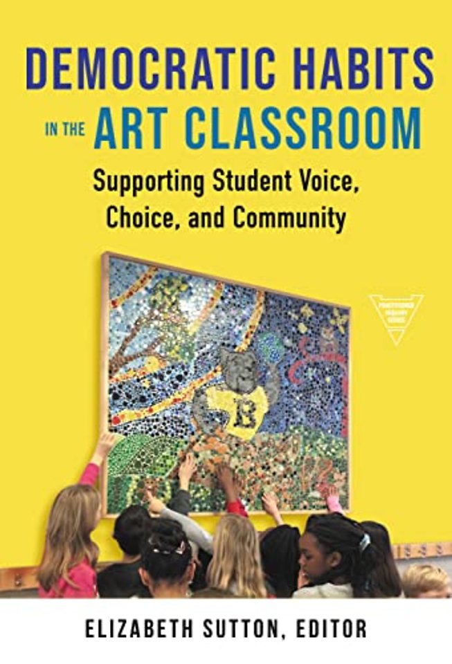 Democratic Habits in the Art Classroom – Supporting Student Voice, Choice, and Community