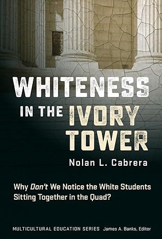Whiteness in the Ivory Tower – Why Don`t We Notice the White Students Sitting Together in the Quad?