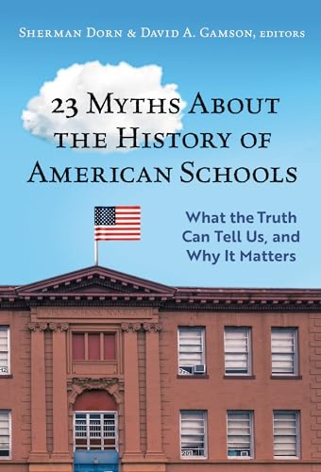 23 Myths About the History of American Schools – What the Truth Can Tell Us, and Why It Matters
