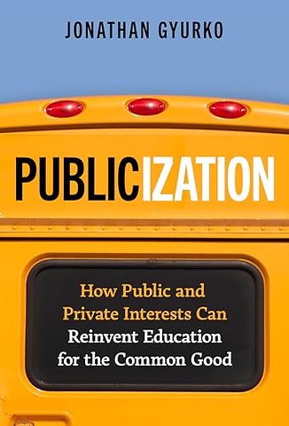Publicization – How Public and Private Interests Can Reinvent Education for the Common Good