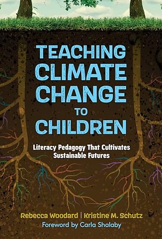 Teaching Climate Change to Children – Literacy Pedagogy That Cultivates Sustainable Futures