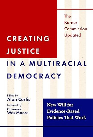 Creating Justice in a Multiracial Democracy – New Will for Evidence–Based Policies That Work