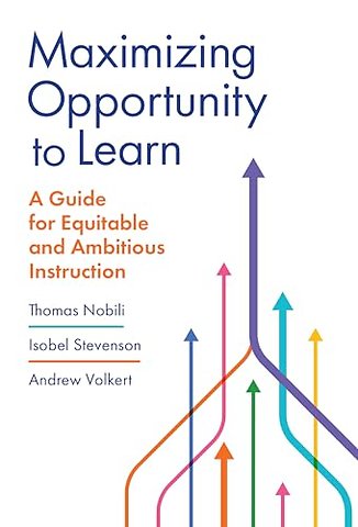 Maximizing Opportunity to Learn – A Guide for Equitable and Ambitious Instruction