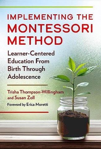 Implementing the Montessori Method – Learner–Centered Education from Birth Through Adolescence