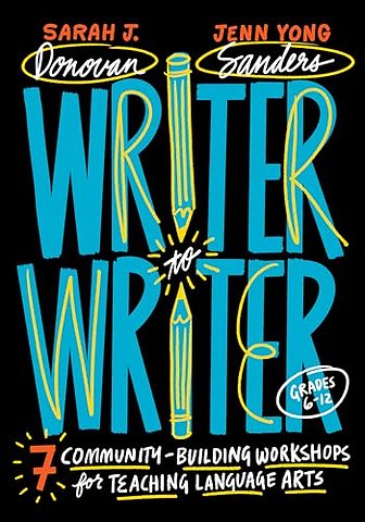 Writer to Writer – 7 Community–Building Workshops for Teaching Language Arts (Grades 6–12)