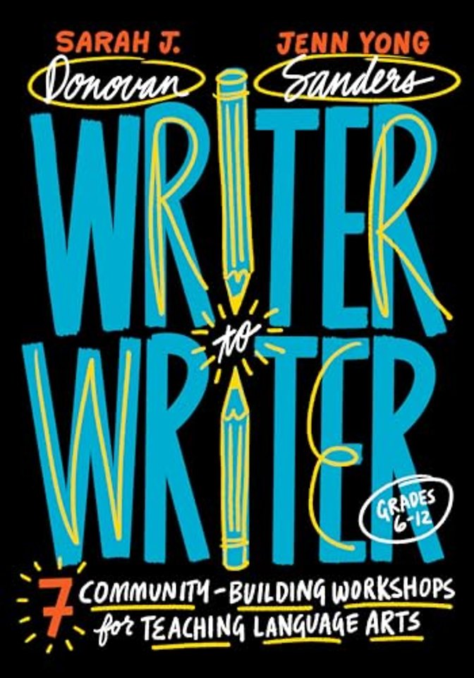 Writer to Writer – 7 Community–Building Workshops for Teaching Language Arts (Grades 6–12)